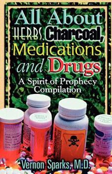 Paperback All about Herbs, Charcoal, Medications, and Drugs: A Spirit of Prophecy Compilation Book