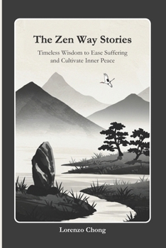 The Zen Way Stories: Timeless Wisdom to Ease Suffering and Cultivate Inner Peace