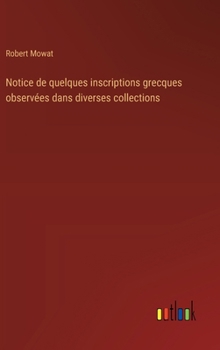 Hardcover Notice de quelques inscriptions grecques observées dans diverses collections [French] Book