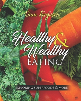 Paperback Healthy and Wealthy Eating: Exploring Superfoods and More Book