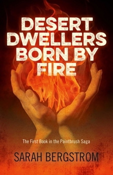 Paperback Desert Dwellers Born by Fire: The First Book in the Paintbrush Saga Book