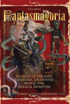 Hardcover Fantasmagoria: An Atlas of Fabulous Creatures, Magical Monsters and Enchanged Beings Book