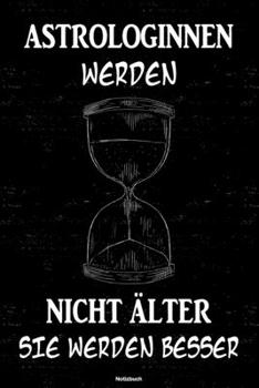 Astrologinnen werden nicht älter sie werden besser Notizbuch: Astrologin Journal DIN A5 liniert 120 Seiten Geschenk (German Edition)