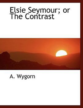Hardcover Elsie Seymour; Or the Contrast [Large Print] Book