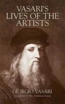 Paperback Vasari's Lives of the Artists: Giotto, Masaccio, Fra Filippo Lippi, Botticelli, Leonardo, Raphael, Michelangelo, Titian Book