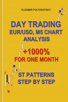 Paperback Day Trading EUR/USD, M5 Chart Analysis +1000% for One Month ST Patterns Step by Step Book