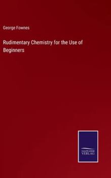Hardcover Rudimentary Chemistry for the Use of Beginners Book