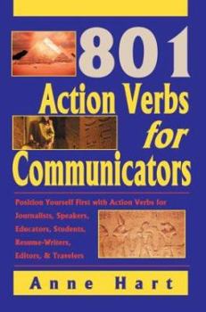 Paperback 801 Action Verbs for Communicators: Position Yourself First with Action Verbs for Journalists, Speakers, Educators, Students, Resume-Writers, Editors Book