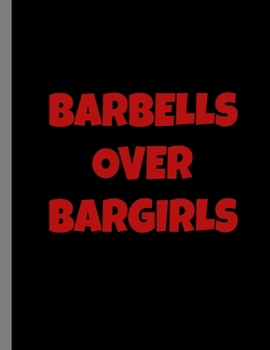 Paperback Barbells Over Bargirls: Funny Powerlifter Bodybuilding Dumbbells Notebook - 120 Lined Pages 8.5x11 Composition Book