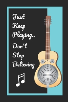 Paperback Dobro: Just Keep Playing.. Don't Stop Believing: Themed Novelty Lined Notebook / Journal To Write In Perfect Gift Item (6 x 9 Book
