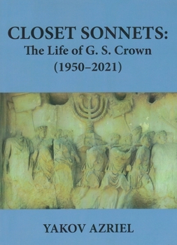Paperback Closet Sonnets: The Life of G. S. Crown (1950-2021) Book