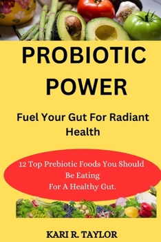 Paperback Probiotic Power: Fuel Your Gut For Radiant Health Book