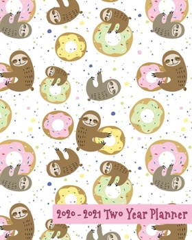 2020-2021 Two Year Planner: Sweet Donut Lover Sloth Cover on a Weekly Monthly Planner Organizer. Perfect 2 Year Motivational Planner, Agenda, Schedule ... sloth lovers! (Sloth Lovers 2 Year Planner)
