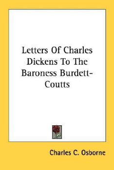 Letters of Charles Dickens to the Baroness Burdett-Coutts with a Biographical Introduction