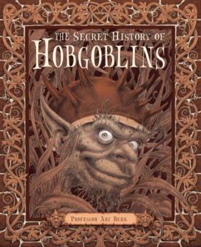 Hardcover The Secret History of Hobgoblins: Or, the Liber Mysteriorum Domesticorum Book