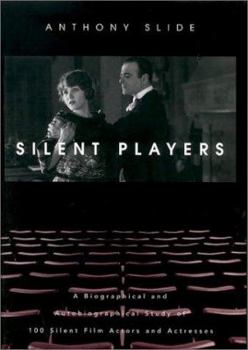 Hardcover Silent Players: A Biographical and Autobiographical Study of 100 Silent Film Actors and Actresses Book