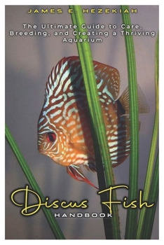 Paperback Discus Fish Handbook: The Ultimate Guide to Care, Breeding, and Creating a Thriving Aquarium Book