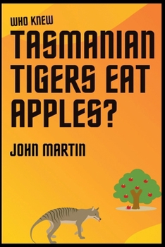 Who Knew Tasmanian Tigers Eat Apples! - Book #1 of the Windy Mountain Tasmanian Tiger