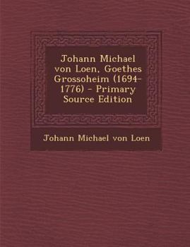 Paperback Johann Michael Von Loen, Goethes Grossoheim (1694-1776) [German] Book