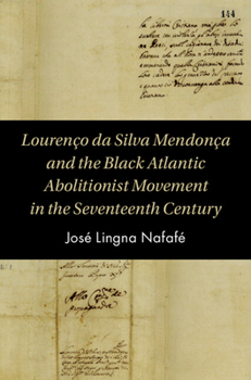 Hardcover Lourenço Da Silva Mendonça and the Black Atlantic Abolitionist Movement in the Seventeenth Century Book