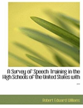 Paperback A Survey of Speech Training in the High Schools of the United States with ... [Large Print] Book