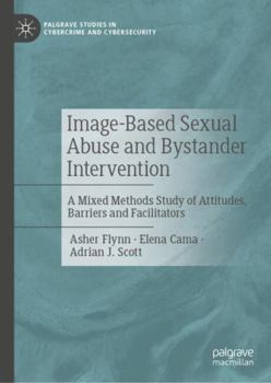 Hardcover Image-Based Sexual Abuse and Bystander Intervention: A Mixed Methods Study of Attitudes, Barriers and Facilitators (Palgrave Studies in Cybercrime and Cybersecurity) Book