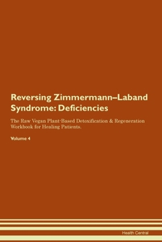 Paperback Reversing Zimmermann-Laband Syndrome: Deficiencies The Raw Vegan Plant-Based Detoxification & Regeneration Workbook for Healing Patients. Volume 4 Book