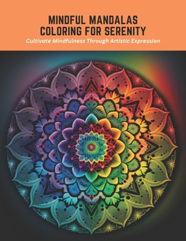 Paperback Mindful Mandalas Coloring for Serenity: Cultivate Mindfulness Through Artistic Expression Book