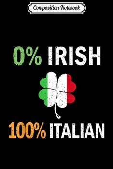 Composition Notebook: 0% IRISH 100% Italian Italy flag Shamrock Vintage  Journal/Notebook Blank Lined Ruled 6x9 100 Pages
