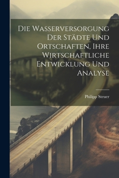 Paperback Die Wasserversorgung Der Städte Und Ortschaften, Ihre Wirtschaftliche Entwicklung Und Analyse [German] Book