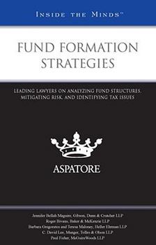 Paperback Fund Formation Strategies: Leading Lawyers on Analyzing Fund Structures, Mitigating Risk, and Identifying Tax Issues (Inside the Minds) Book