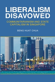 Paperback Liberalism Disavowed: Communitarianism and State Capitalism in Singapore Book