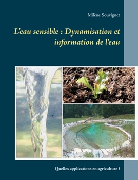Paperback L'eau sensible: Dynamisation et information de l'eau: Quelles applications en agriculture ? [French] Book