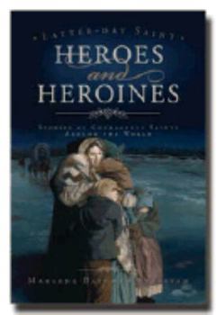 Paperback Latter-Day Saint Heroes and Heroines: Stories of Courageous Saints Around the World Book