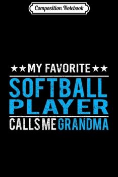 Paperback Composition Notebook: My Favorite Softball Player Calls Me Grandma Gifts Journal/Notebook Blank Lined Ruled 6x9 100 Pages Book