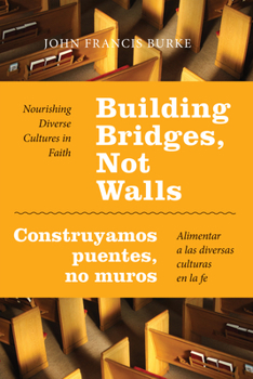 Paperback Building Bridges, Not Walls - Construyamos Puentes, No Muros: Nourishing Diverse Cultures in Faith - Alimentar a Las Diversas Culturas En La Fe Book