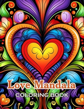 Love Mandala Coloring Book: 100+ Beautiful Designs for All Ages
