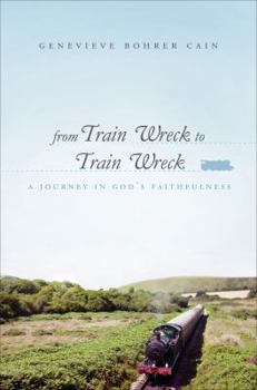 Paperback From Train Wreck to Train Wreck: A Journey in God's Faithfulness Book