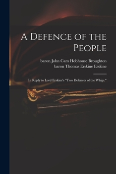 Paperback A Defence of the People: in Reply to Lord Erskine's "Two Defences of the Whigs." Book