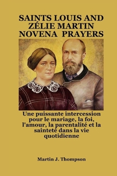 Paperback Saints Louis and Zélie Martin Novena Prayers: Une puissante intercession pour le mariage, la foi, l'amour, la parentalité et la sainteté dans la vie q [French] Book