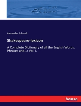 Paperback Shakespeare-lexicon: A Complete Dictionary of all the English Words, Phrases and...: Vol. I. Book