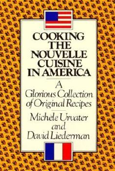 Paperback Cooking the Nouvelle Cuisine in America: A Glorious Collection of Original Recipes Book