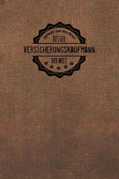 Geprüft und Bestätigt bester Versicherungskaufmann der Welt: Notizbuch für den Mann, der in der Versicherung-s Branche arbeitet |  Geschenkidee | Geschenke | Geschenk (German Edition)