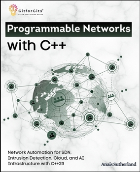 Paperback Programmable Networks with C++: Network Automation for SDN, Intrusion Detection, Cloud, Kubernetes and AI Infrastructure with C++23 Book