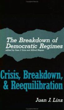 The Breakdown of Democratic Regimes: Crisis, Breakdown and Reequilibration. An Introduction (The Breakdown of Democratic Regimes)