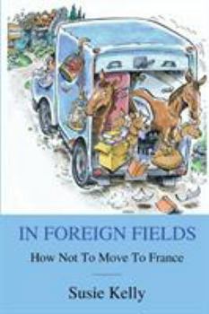 Paperback In Foreign Fields: How Not To Move To France Book