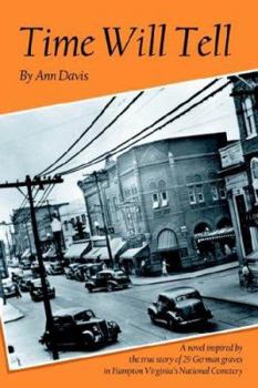 Time Will Tell: A Novel Inspired by the True Story of 29 German Graves in Hampton Virginia's National Cemetery