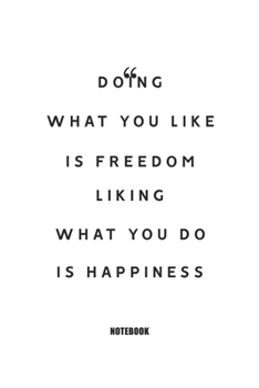 Doing What You Like Is Freedom Liking What You Do Is Happiness : Blank Composition Book, Motivation Quote Journal,Notebook for Enterprenter : Lined Notebook / Journal Gift, 110 Pages, 6x9, Soft Cover,