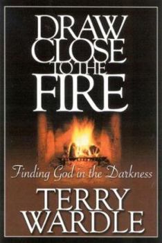 Paperback Draw Close to the Fire: Finding God in the Darkness Book