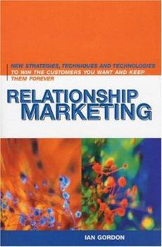 Hardcover Relationship Marketing: New Strategies, Techniques and Technologies to Win the Customers You Want and Keep Them Forever Book